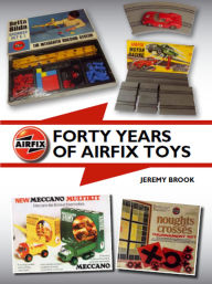Title: Forty Years of Airfix Toys, Author: Jeremy Brook