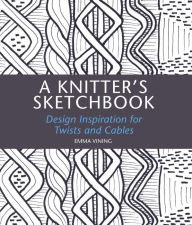Title: Knitter's Sketchbook: Design Inspiration for Twists and Cables, Author: Emma Vining