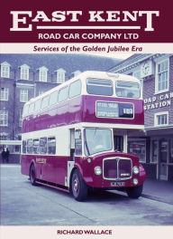 Title: East Kent Road Car Company Ltd: Services of the Golden Jubilee Era, Author: Richard Wallace