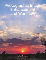 Title: Photographic Image Enhancement and Workflow, Author: Julian Cremona