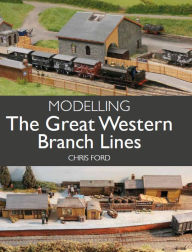 Title: Modelling The Great Western Branch Lines, Author: Chris Ford