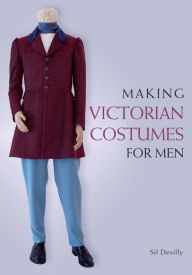 Title: Making Victorian Costumes for Men, Author: Sil Devilly