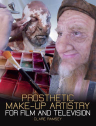 Title: Prosthetic Make-Up Artistry for Film and Television, Author: Clare Ramsey