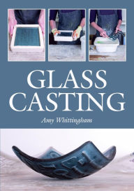 Title: Glass Casting, Author: Amy Whittingham