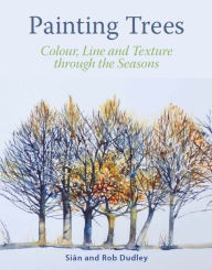 Title: Painting Trees: Colour, Line and Texture through the Seasons, Author: Sian Dudley