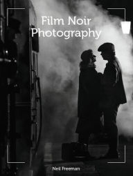 Free audio books for downloading Film Noir Photography by Neil Freeman CHM DJVU iBook