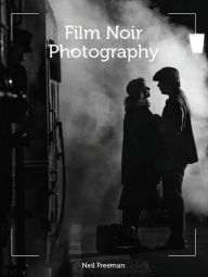 Ebooks rar download Film Noir Photography by Neil Freeman