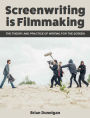 Screenwriting is Filmmaking: The Theory and Practice of Writing for the Screen