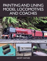 Title: Painting and Lining Model Locomotives and Coaches, Author: Geoff Haynes