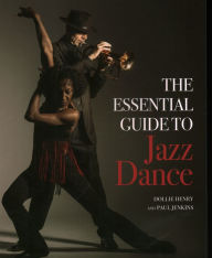 Title: The Essential Guide to Jazz Dance, Author: Dollie Henry