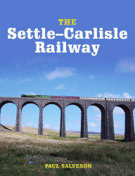 Title: The Settle-Carlisle Railway, Author: Paul Salveson