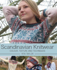 Title: Scandinavian Knitwear: Colour, Texture and Techniques, Author: Rita Taylor