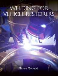 Title: Welding for Vehicle Restorers, Author: Bruce Macleod