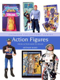 Title: Action Figures: From Action Man to Zelda, Author: Arthur Ward