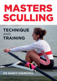 Title: Masters Sculling: Technique and Training, Author: Nancy Churchill