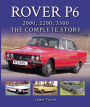 Rover P6: 2000, 2200, 3500: The Complete Story