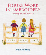 Title: Figure Work in Embroidery: Techniques and projects, Author: Angela Bishop