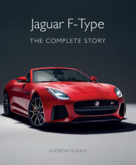 Title: Jaguar F-Type: The Complete Story, Author: Andrew Noakes