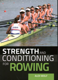 Title: Strength and Conditioning for Rowing, Author: Alex Wolf