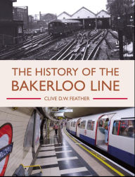 Title: The History of the Bakerloo Line, Author: Clive D W Feather