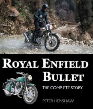 Title: Royal Enfield Bullet: The Complete Story, Author: Peter Henshaw