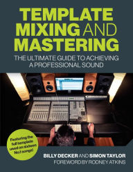 Title: Template Mixing and Mastering: The Ultimate Guide to Achieving a Professional Sound, Author: Billy Decker