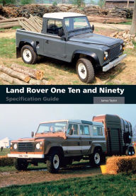 Title: Land Rover One Ten and Ninety Specification Guide, Author: James Taylor