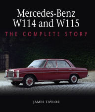 Title: Mercedes-Benz W114 and W115: The Complete Story, Author: James Taylor
