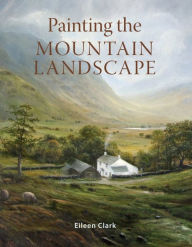 Title: Painting the Mountain Landscape, Author: Eileen Clark