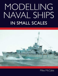Title: Modelling Naval Ships in Small Scales, Author: Mike McCabe