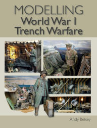 Title: Modelling World War 1 Trench Warfare: A practical guide, Author: Andy Belsey