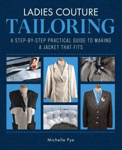 Ladies Couture Tailoring: a Step-by-Step Practical Guide to Making Jacket that Fits