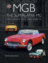 Title: MGB - The superlative MG: Including MGC and MGB V8, Author: David Knowles