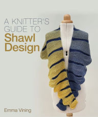 Title: A Knitter's Guide to Shawl Design, Author: Emma Vining