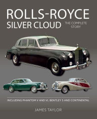 Title: Rolls Royce Silver Cloud: The Complete Story * Including Phantom V and VI, Bentley S and Continental, Author: James Taylor