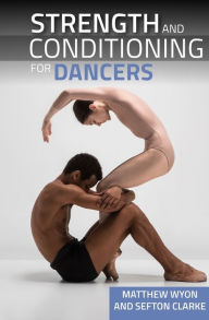 Title: Strength and Conditioning for Dancers, Author: Professor Clarke