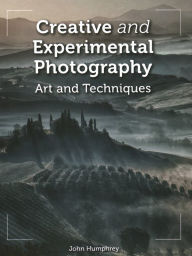 Creative and Experimental Photography: Art and Techniques