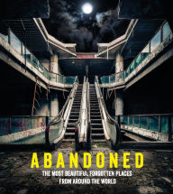 Title: Abandoned: The Most Beautiful Forgotten Places from Around the World, Author: Mathew Growcoot