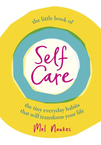 The Little Book of Self-Care: Tiny Everyday Habits that Will Transform Your Life