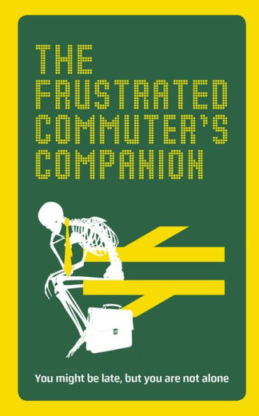 the Frustrated Commuter's Companion: A Survival Guide for Bored and Desperate