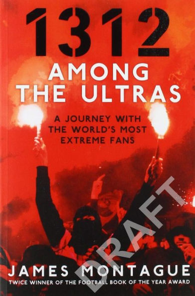 1312: Among the Ultras: A Journey With the World's Most Extreme Fans