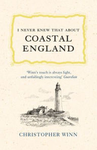 Title: I Never Knew That About Coastal England, Author: Christopher Winn