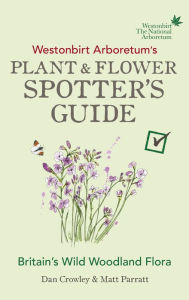 Title: Westonbirt Arboretum's Plant and Flower Spotter's Guide, Author: Dan Crowley