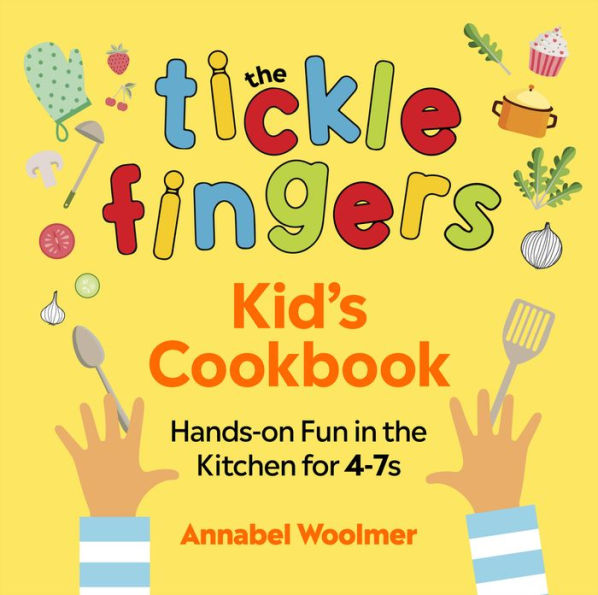 the Tickle Fingers Kids' Cookbook: Hands-on Fun Kitchen for 4-7s