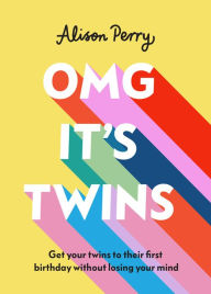 Downloads books online freeOMG It's Twins!: Get Your Twins to Their First Birthday Without Losing Your Mind 