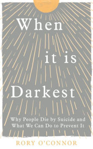 Ebook for ielts free download When It Is Darkest: Why People Die by Suicide and What We Can Do to Prevent It (English Edition)