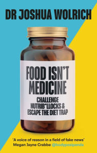 Title: Food Isn't Medicine, Author: Dr Joshua Wolrich