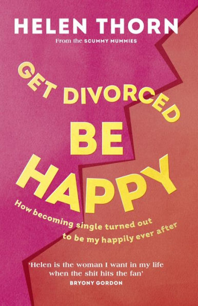 Get Divorced, Be Happy: Why the end of a relationship can be just as glorious as the beginning