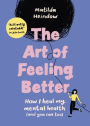 The Art of Feeling Better: How I heal my mental health (and you can too)