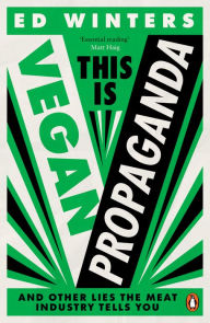 Title: This Is Vegan Propaganda: (And Other Lies the Meat Industry Tells You), Author: Ed Winters